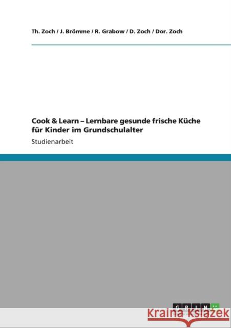 Cook & Learn - Lernbare gesunde frische Küche für Kinder im Grundschulalter Zoch, Th 9783640898008 Grin Verlag