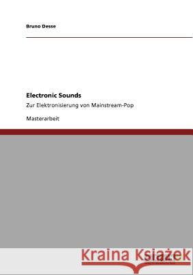 Electronic Sounds: Zur Elektronisierung von Mainstream-Pop Desse, Bruno 9783640898015 Grin Verlag