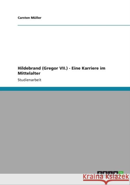 Hildebrand (Gregor VII.) - Eine Karriere im Mittelalter Carsten M 9783640899333 Grin Verlag