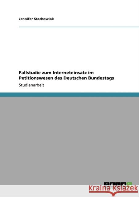 Fallstudie zum Interneteinsatz im Petitionswesen des Deutschen Bundestags Jennifer Stachowiak 9783640900299