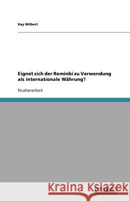 Eignet sich der Reminbi zu Verwendung als internationale Währung? Kay Milbert 9783640901661 Grin Verlag