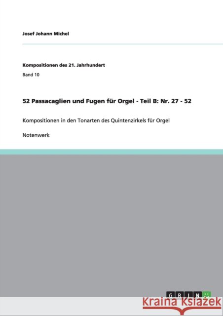 52 Passacaglien und Fugen für Orgel - Teil B: Nr. 27 - 52: Kompositionen in den Tonarten des Quintenzirkels für Orgel Michel, Josef Johann 9783640902842 Grin Verlag