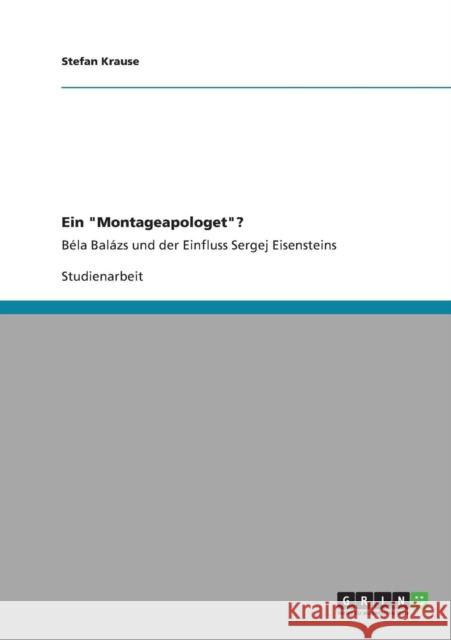 Ein Montageapologet?: Béla Balázs und der Einfluss Sergej Eisensteins Krause, Stefan 9783640904334 Grin Verlag