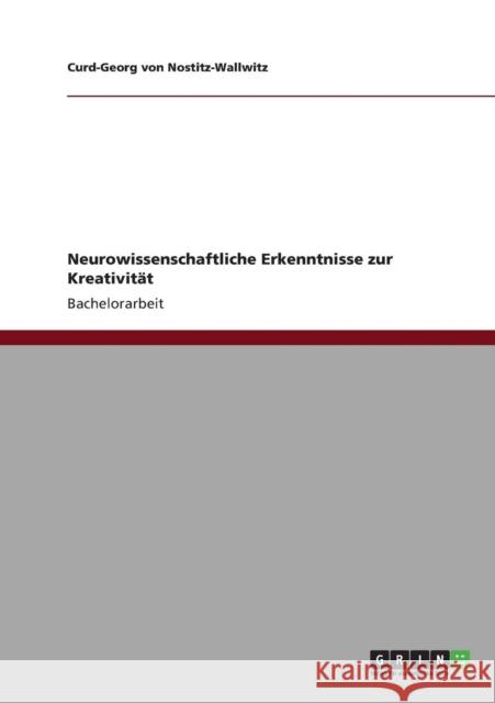 Neurowissenschaftliche Erkenntnisse zur Kreativität Von Nostitz-Wallwitz, Curd-Georg 9783640904372 Grin Verlag