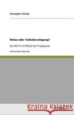 Hetze oder Volksberuhigung? : Der NS-Film als Mittel der Propaganda Christopher Schwab 9783640905188 Grin Verlag