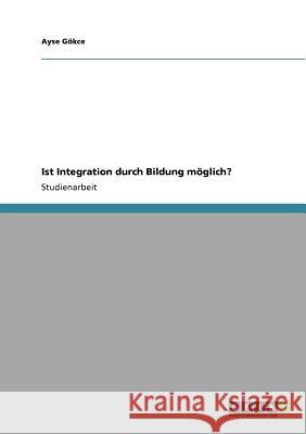 Ist Integration durch Bildung möglich? Ayse G 9783640908660 Grin Verlag