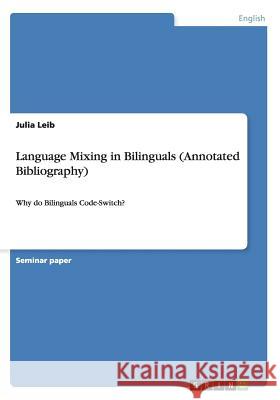 Language Mixing in Bilinguals (Annotated Bibliography): Why do Bilinguals Code-Switch? Leib, Julia 9783640909124 Grin Verlag