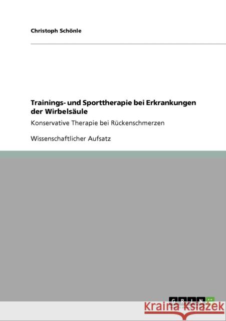 Trainings- und Sporttherapie bei Erkrankungen der Wirbelsäule: Konservative Therapie bei Rückenschmerzen Schönle, Christoph 9783640909636 Grin Verlag