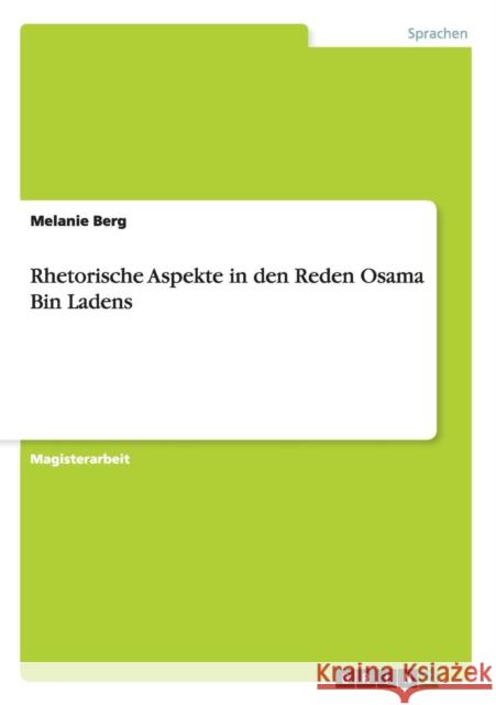 Rhetorische Aspekte in den Reden Osama Bin Ladens Melanie Berg 9783640909742 Grin Verlag