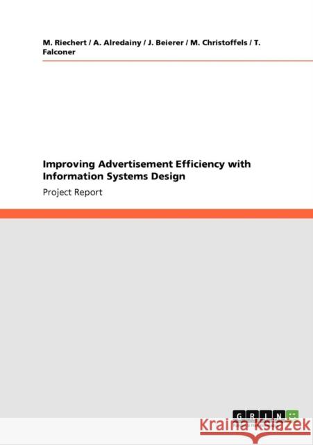 Improving Advertisement Efficiency with Information Systems Design M. Riechert A. Alredainy J. Beierer 9783640912889 GRIN Verlag oHG