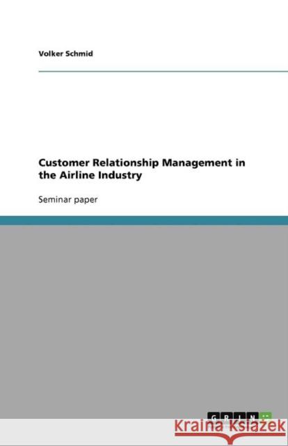 Customer Relationship Management in the Airline Industry Volker Schmid 9783640914487