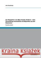 Zur Rezeption von Max Frischs Andorra - eine Darstellung wesentlicher Kritikpunkte aus der Rezension Jens Hasekamp 9783640917006