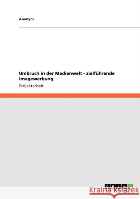 Umbruch in der Medienwelt - zielführende Imagewerbung Kiemi, Caro 9783640917105