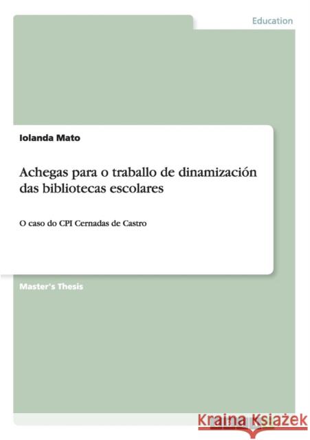 Achegas para o traballo de dinamización das bibliotecas escolares: O caso do CPI Cernadas de Castro Mato, Iolanda 9783640917709