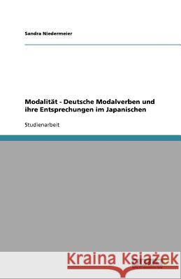 Modalität - Deutsche Modalverben und ihre Entsprechungen im Japanischen Sandra Niedermeier 9783640918645