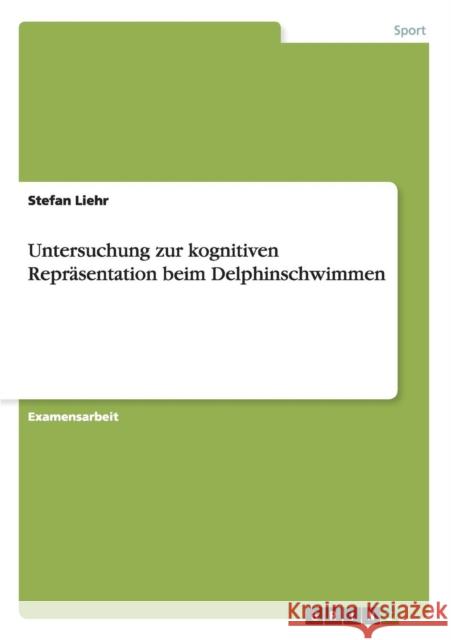 Untersuchung zur kognitiven Repräsentation beim Delphinschwimmen Liehr, Stefan 9783640922437