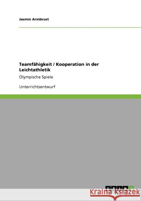 Teamfähigkeit / Kooperation in der Leichtathletik: Olympische Spiele Armbrust, Jasmin 9783640922864 Grin Verlag