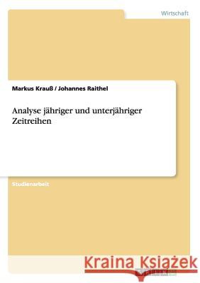 Analyse jähriger und unterjähriger Zeitreihen Markus Krau Johannes Raithel 9783640923021 Grin Verlag