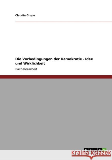 Die Vorbedingungen der Demokratie - Idee und Wirklichkeit Claudia Grupe 9783640924974 Grin Verlag