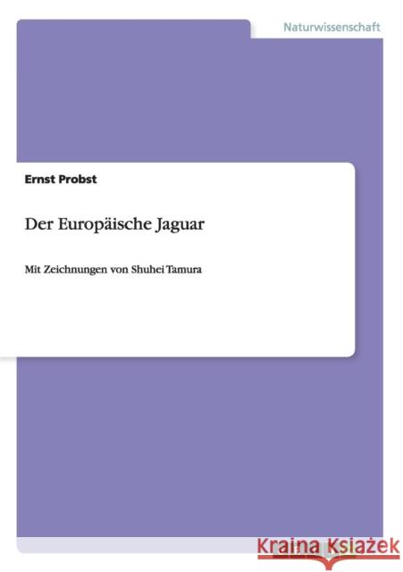 Der Europäische Jaguar: Mit Zeichnungen von Shuhei Tamura Probst, Ernst 9783640925032 Grin Verlag