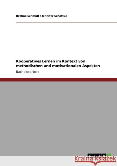Kooperatives Lernen im Kontext von methodischen und motivationalen Aspekten Bettina Schmidt Jennifer Sc 9783640925599 Grin Verlag