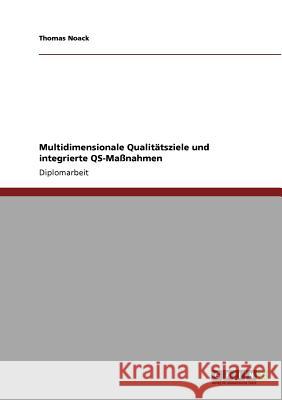 Multidimensionale Qualitätsziele und integrierte QS-Maßnahmen Noack, Thomas 9783640925889