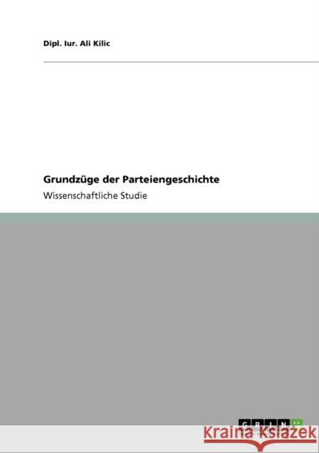 Grundzüge der Parteiengeschichte Kilic, Dipl Iur Ali 9783640927029 Grin Verlag