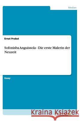 Sofonisba Anguissola - Die erste Malerin der Neuzeit Ernst Probst 9783640928033 Grin Verlag