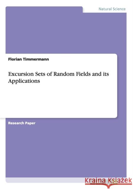 Excursion Sets of Random Fields and its Applications Florian Timmermann   9783640928880 GRIN Verlag oHG