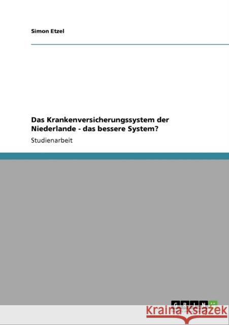 Das Krankenversicherungssystem der Niederlande - das bessere System? Simon Etzel 9783640930449 Grin Verlag