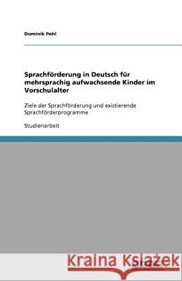 Sprachfoerderung in Deutsch fur mehrsprachig aufwachsende Kinder im Vorschulalter Dominik Pohl 9783640931491