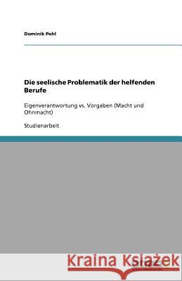 Die seelische Problematik der helfenden Berufe Dominik Pohl 9783640931538