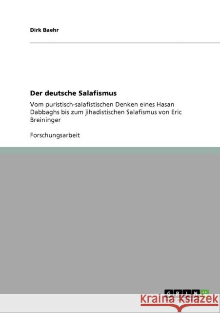 Der deutsche Salafismus: Vom puristisch-salafistischen Denken eines Hasan Dabbaghs bis zum jihadistischen Salafismus von Eric Breininger Baehr, Dirk 9783640931644