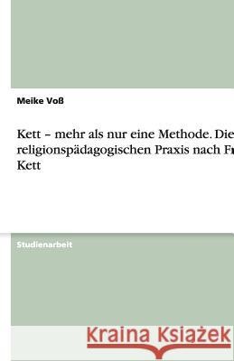 Kett - mehr als nur eine Methode. Die religionspädagogischen Praxis nach Franz Kett Meike Vo 9783640931651 Grin Verlag