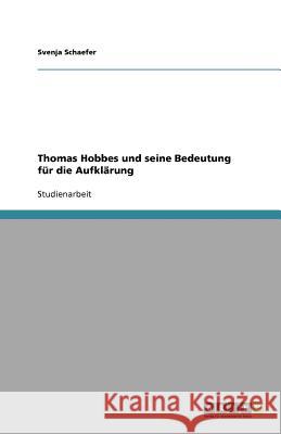 Thomas Hobbes und seine Bedeutung für die Aufklärung Svenja Schaefer 9783640934331