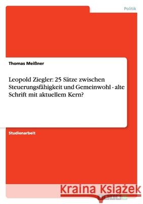 Leopold Ziegler: 25 Sätze zwischen Steuerungsfähigkeit und Gemeinwohl - alte Schrift mit aktuellem Kern? Thomas Me 9783640935802 Grin Verlag