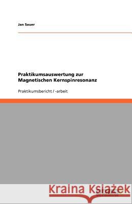 Praktikumsauswertung zur Magnetischen Kernspinresonanz Jan Sauer 9783640939121 Grin Verlag