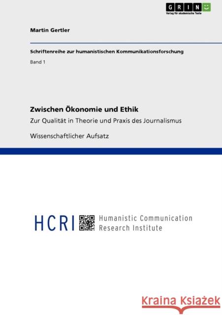 Zwischen Ökonomie und Ethik: Zur Qualität in Theorie und Praxis des Journalismus Gertler, Martin 9783640939879 Grin Verlag