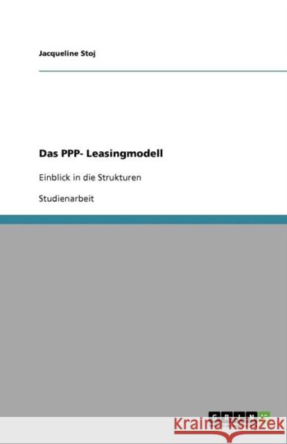 Das PPP- Leasingmodell: Einblick in die Strukturen Stoj, Jacqueline 9783640940783 Grin Verlag