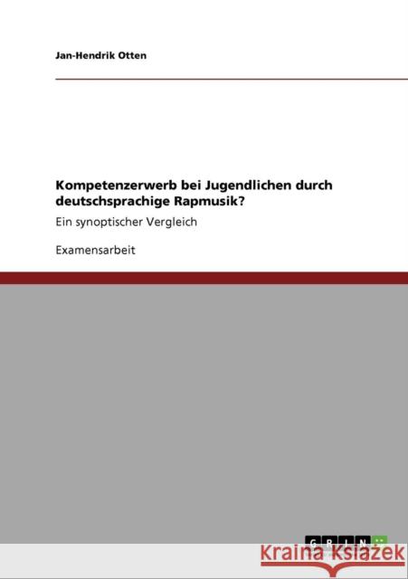Kompetenzerwerb bei Jugendlichen durch deutschsprachige Rapmusik?: Ein synoptischer Vergleich Otten, Jan-Hendrik 9783640942992 Grin Verlag