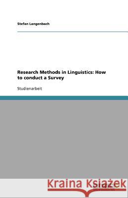 Research Methods in Linguistics: How to conduct a Survey Stefan Langenbach 9783640943678