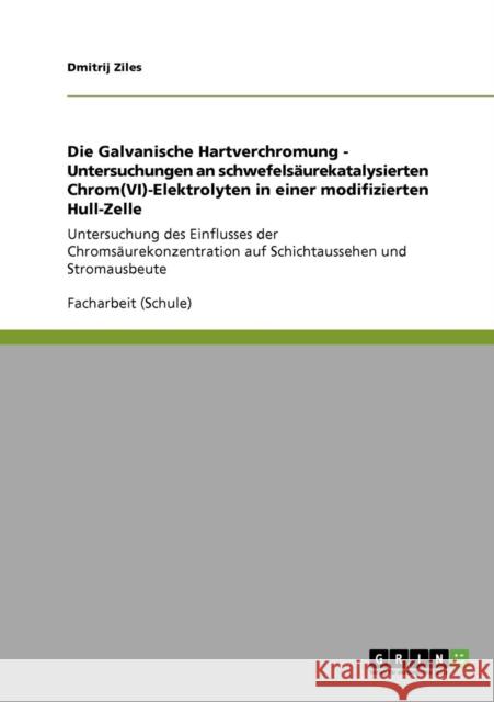 Die Galvanische Hartverchromung - Untersuchungen an schwefelsäurekatalysierten Chrom(VI)‐Elektrolyten in einer modifizierten Hull‐Zelle: U Ziles, Dmitrij 9783640946242 Grin Verlag