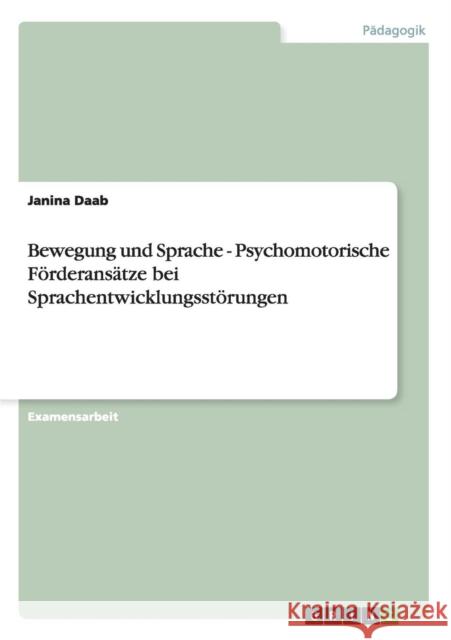 Bewegung und Sprache. Psychomotorische Förderansätze bei Sprachentwicklungsstörungen Daab, Janina 9783640946259 Grin Verlag