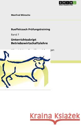 Unterrichtsskript Betriebswirtschaftslehre : Alle wichtigen Begriffe und Aussagen Manfred W 9783640950072 Grin Verlag