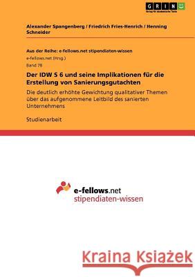 Der IDW S 6 und seine Implikationen für die Erstellung von Sanierungsgutachten: Die deutlich erhöhte Gewichtung qualitativer Themen über das aufgenomm Spangenberg, Alexander 9783640952182