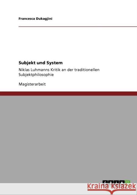 Subjekt und System: Niklas Luhmanns Kritik an der traditionellen Subjektphilosophie Dukagjini, Francesca 9783640952618 Grin Verlag