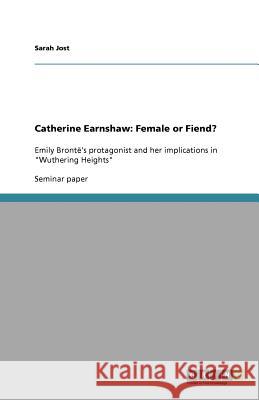 Catherine Earnshaw : Female or Fiend? Sarah Jost   9783640952625