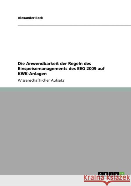 Die Anwendbarkeit der Regeln des Einspeisemanagements des EEG 2009 auf KWK-Anlagen Alexander Beck 9783640952694 Grin Verlag