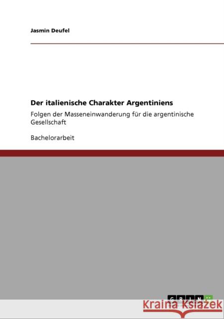 Der italienische Charakter Argentiniens: Folgen der Masseneinwanderung für die argentinische Gesellschaft Deufel, Jasmin 9783640954919 Grin Verlag