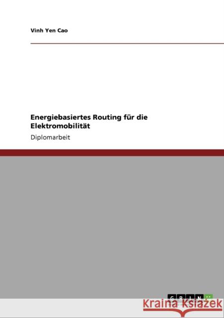 Energiebasiertes Routing für die Elektromobilität Cao, Vinh Yen 9783640955510 Grin Verlag